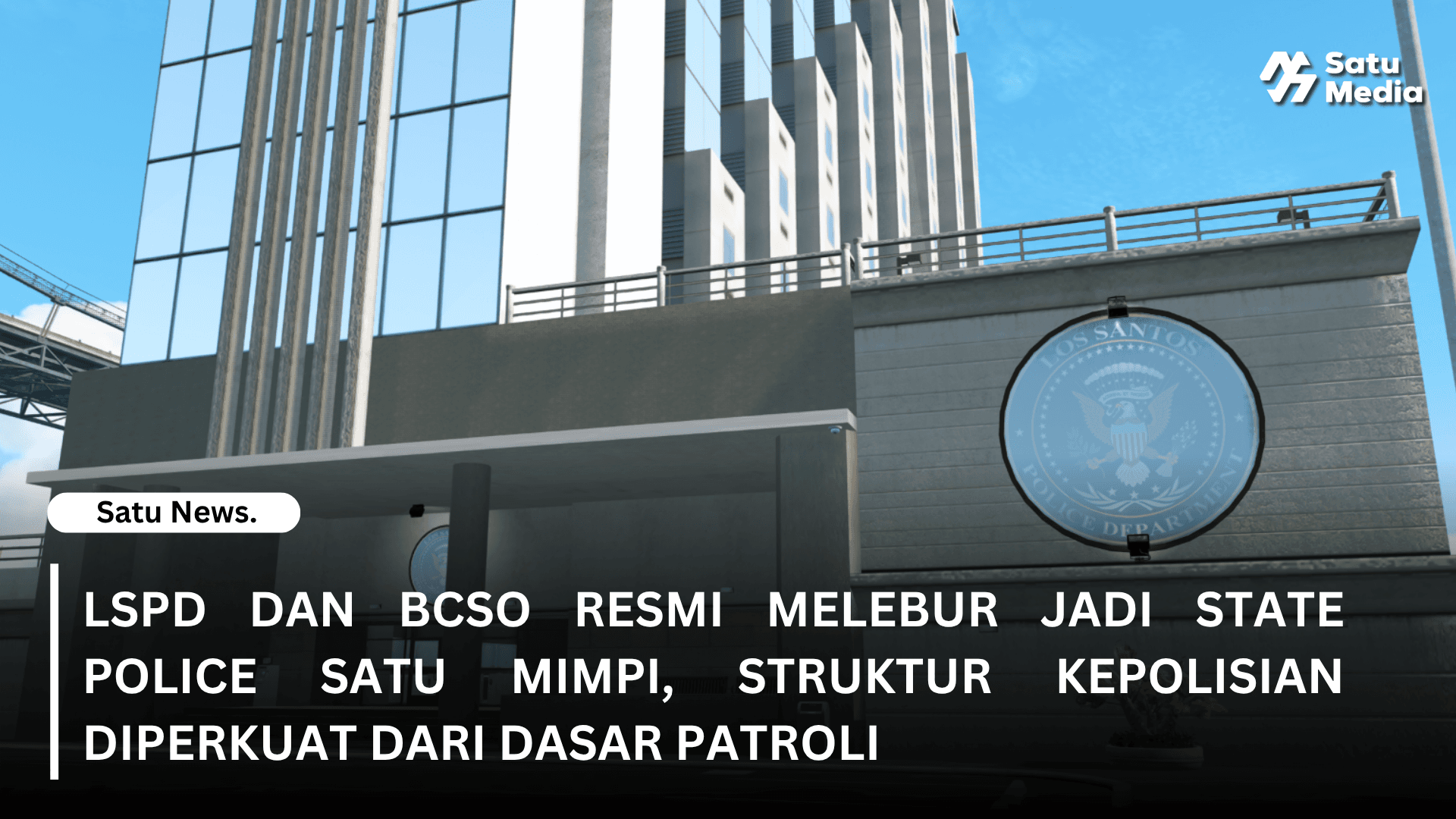 LSPD dan BCSO Resmi Melebur Jadi State Police Satu Mimpi, Struktur Kepolisian Diperkuat dari Dasar Patroli