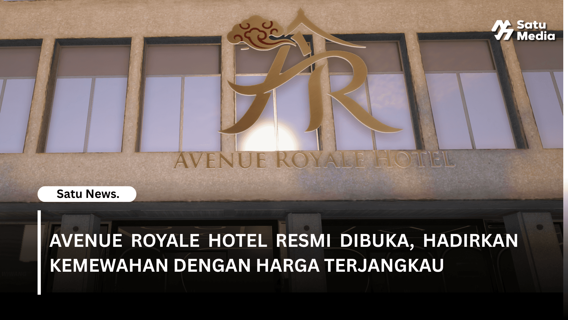 Avenue Royale Hotel Resmi Dibuka, Hadirkan Kemewahan dengan Harga Terjangkau